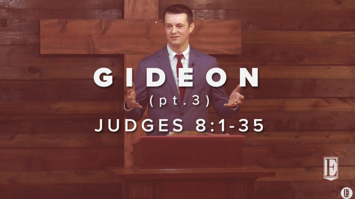 GIDEON (pt.3): Judges 8:1-35