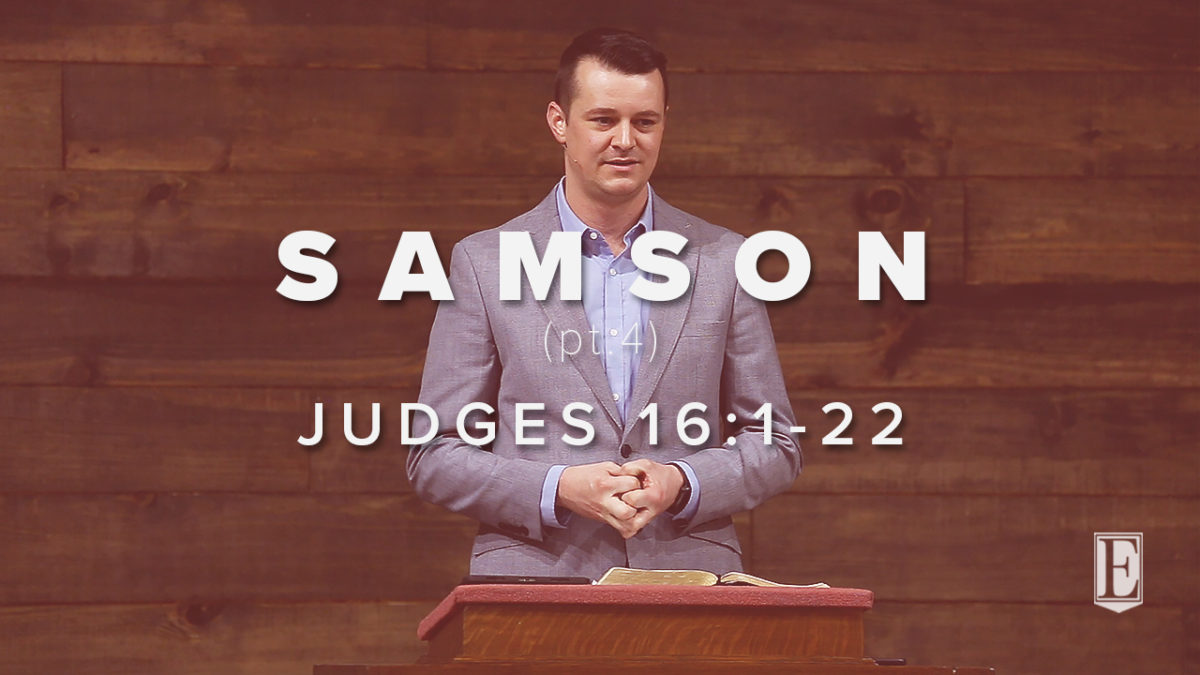 SAMSON (pt.4): Judges 16:1-22