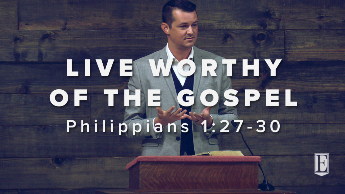 LIVE WORTHY OF THE GOSPEL: Philippians 1:27-30