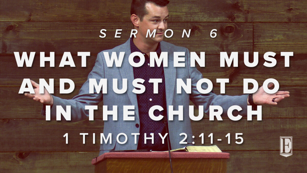WHAT WOMEN MUST AND MUST NOT DO IN THE CHURCH: 1 Timothy 2:11-15