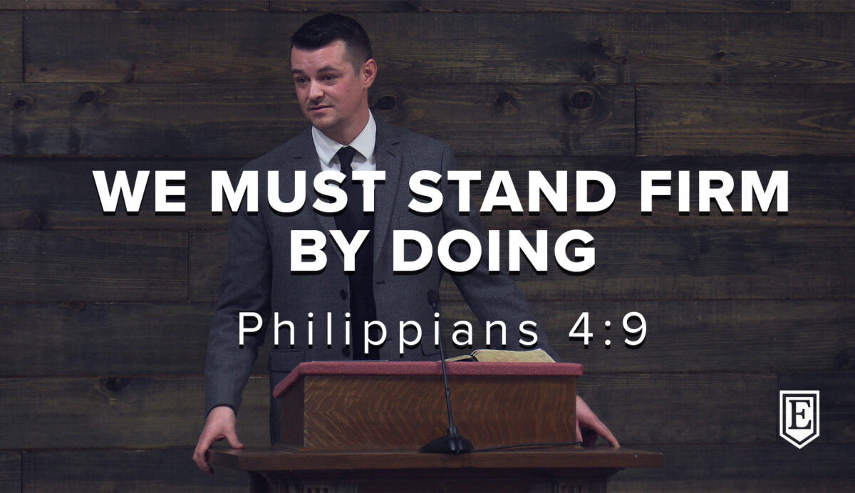 WE MUST STAND FIRM BY DOING: Philippians 4:9