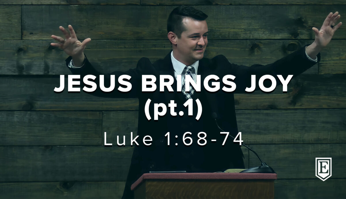 JESUS BRINGS JOY (pt.1): Luke 1:68-74