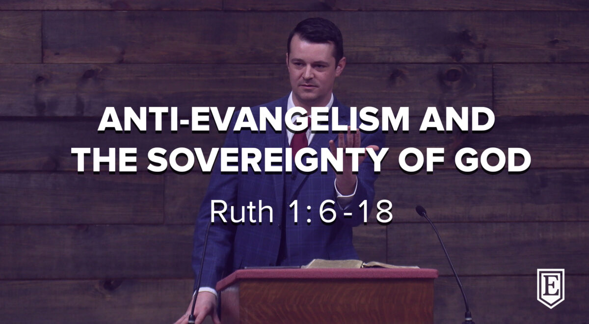 ANTI-EVANGELISM AND THE SOVEREIGNTY OF GOD: Ruth 1…