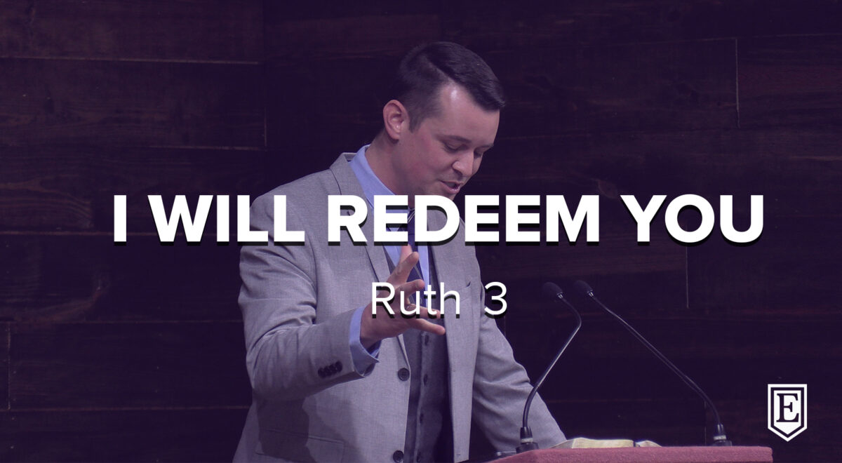 I WILL REDEEM YOU: Ruth 3