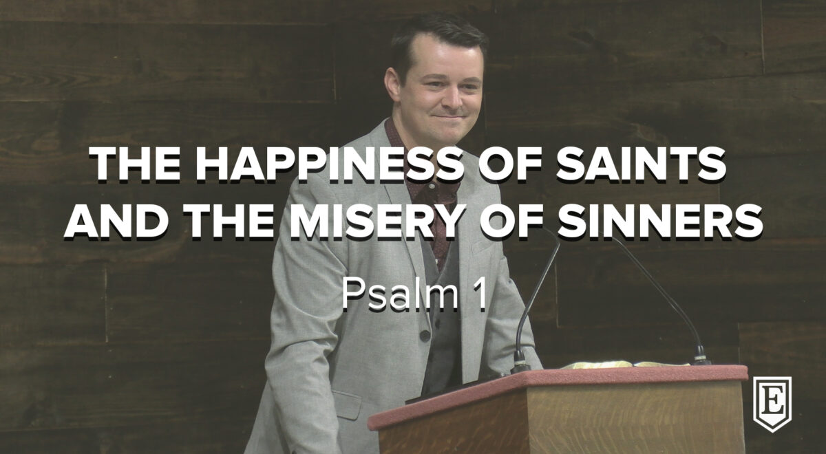 THE HAPPINESS OF SAINTS AND THE MISERY OF SINNERS: Psalm 1