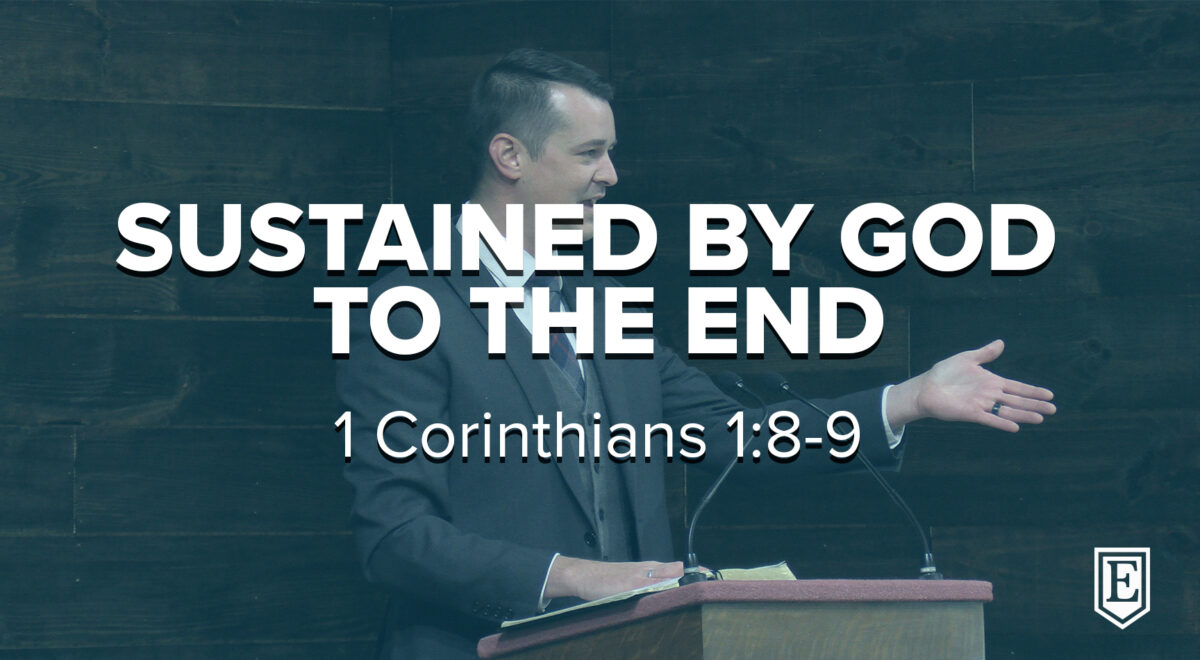 SUSTAINED BY GOD TO THE END: 1 Corinthians 1:8-9