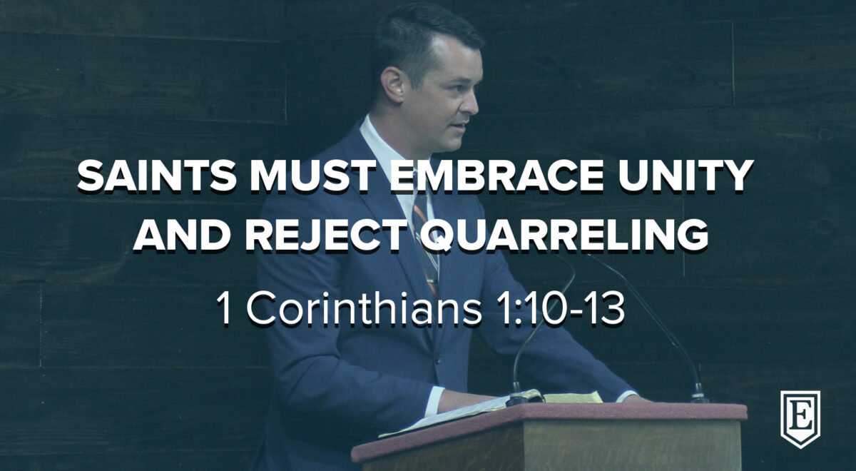 SAINTS MUST EMBRACE UNITY AND REJECT QUARRELING: 1 Corinthians 1:10-13