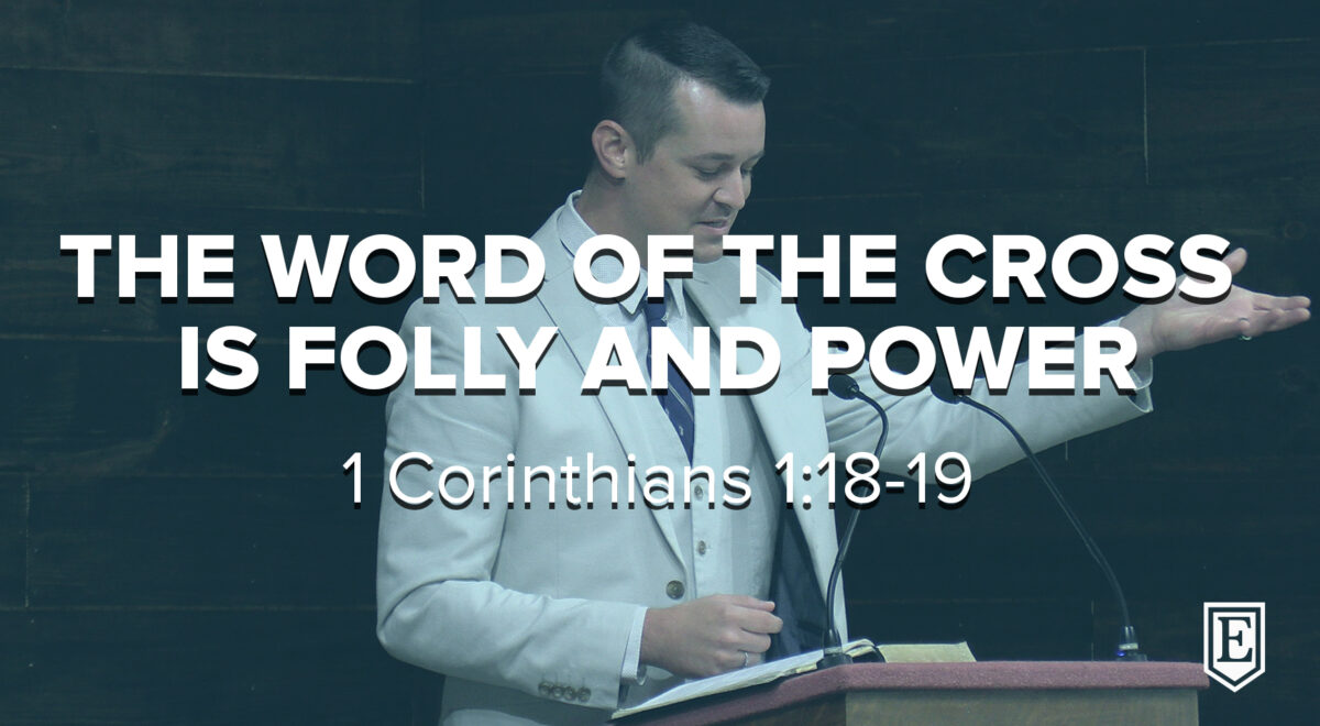 THE WORD OF THE CROSS IS FOLLY AND POWER: 1 Corinthians 1:18-19