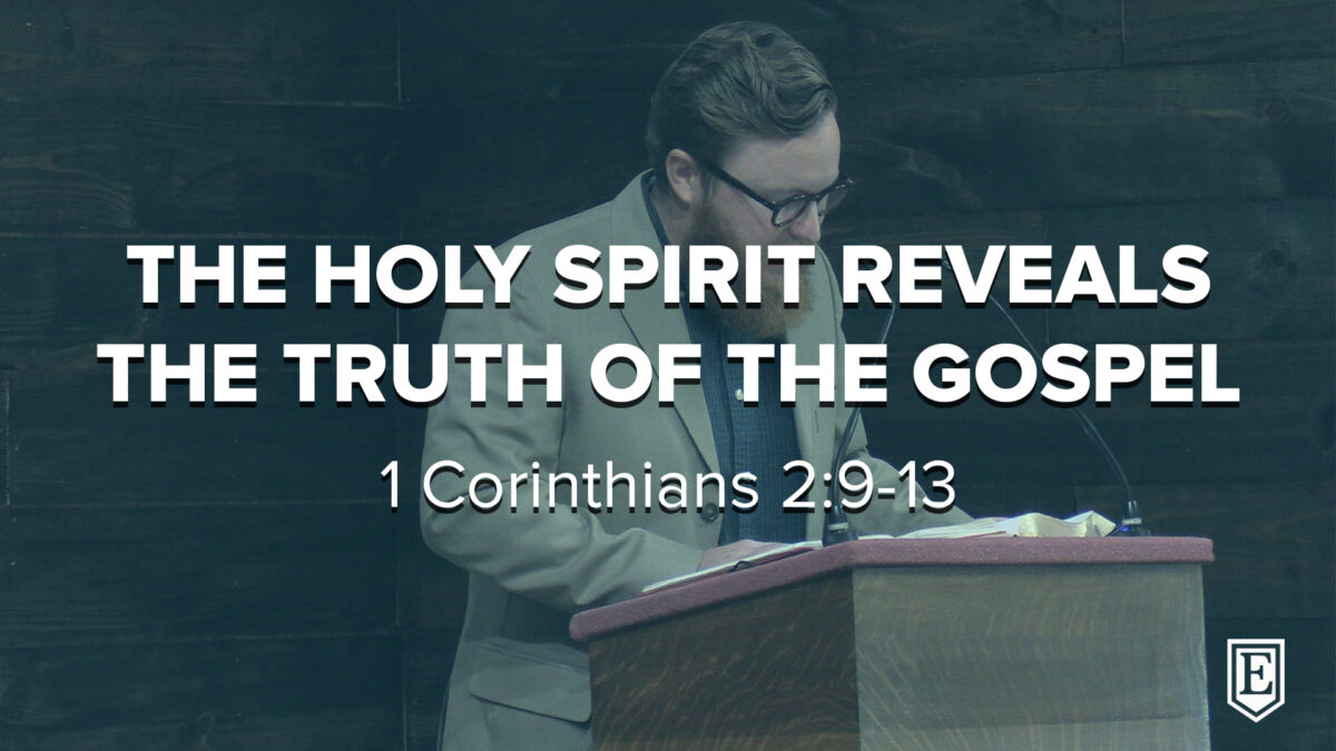 THE HOLY SPIRIT REVEALSTHE TRUTH OF THE GOSPEL: 1 Corinthians 2:9-13