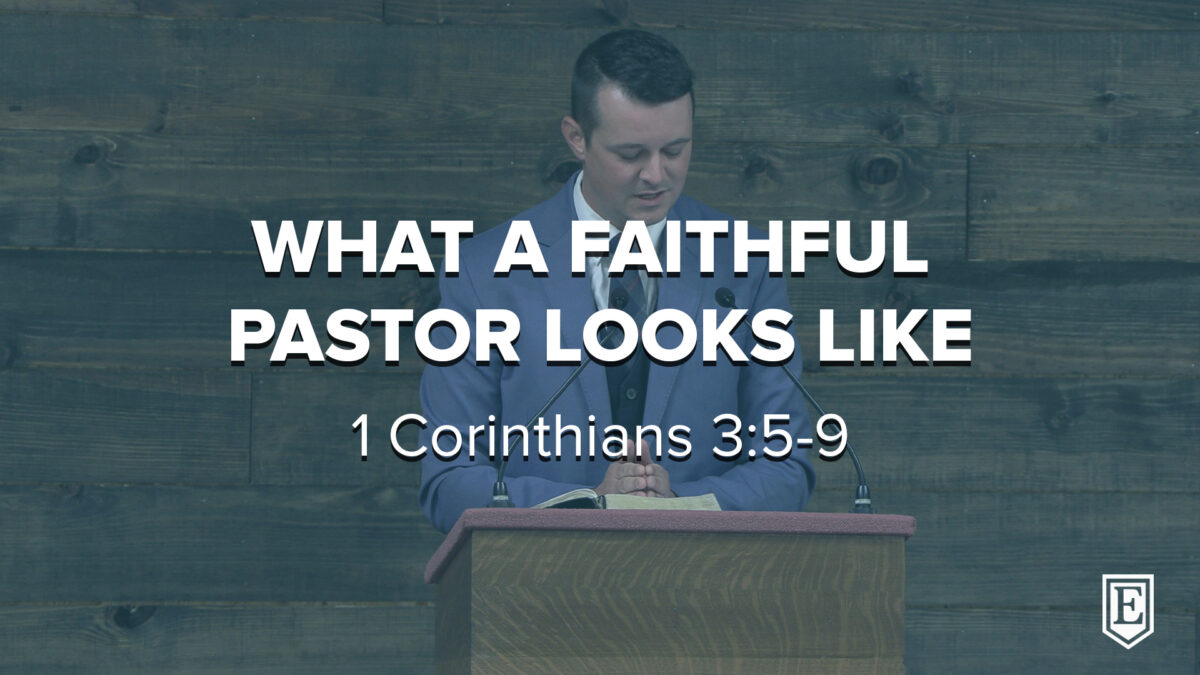 WHAT A FAITHFUL PASTOR LOOKS LIKE: 1 Corinthians 3:5-9