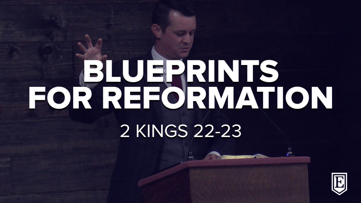 BLUEPRINTS FOR REFORMATION: 2 Kings 22-23