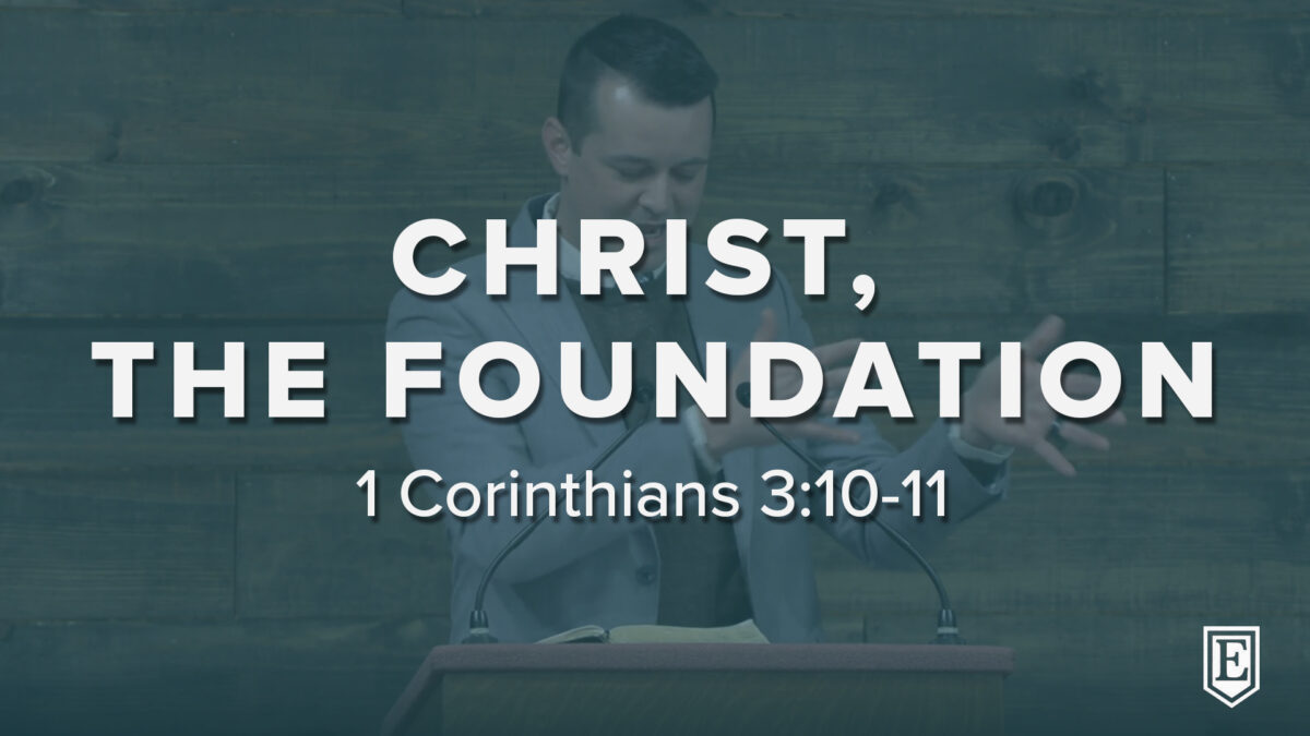 CHRIST, THE FOUNDATION: 1 Corinthians 3:10-11