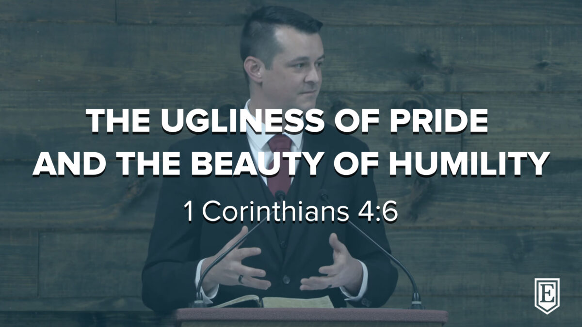 THE UGLINESS OF PRIDE AND THE BEAUTY OF HUMILITY: 1 Corinthians 4:6
