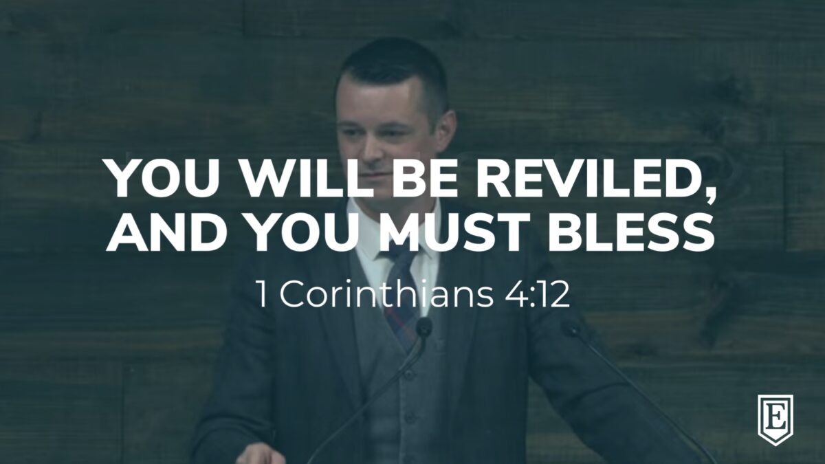 YOU WILL BE REVILED, AND YOU MUST BLESS: 1 Corinthians 4:12